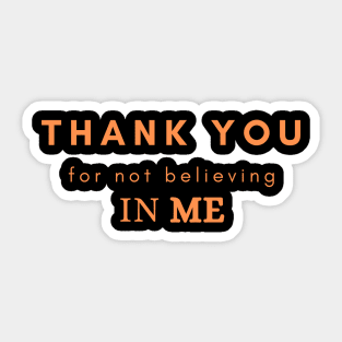 Thank you for not believing in me Sticker